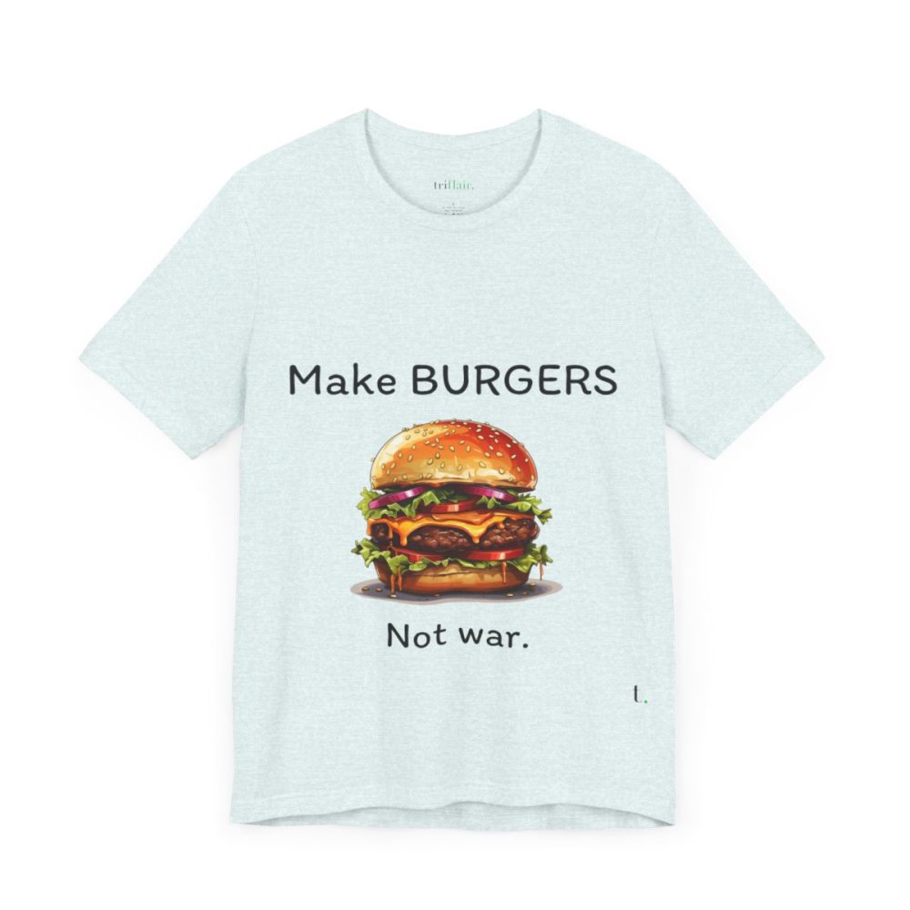 Make Burgers Not War – Unisex T-shirt