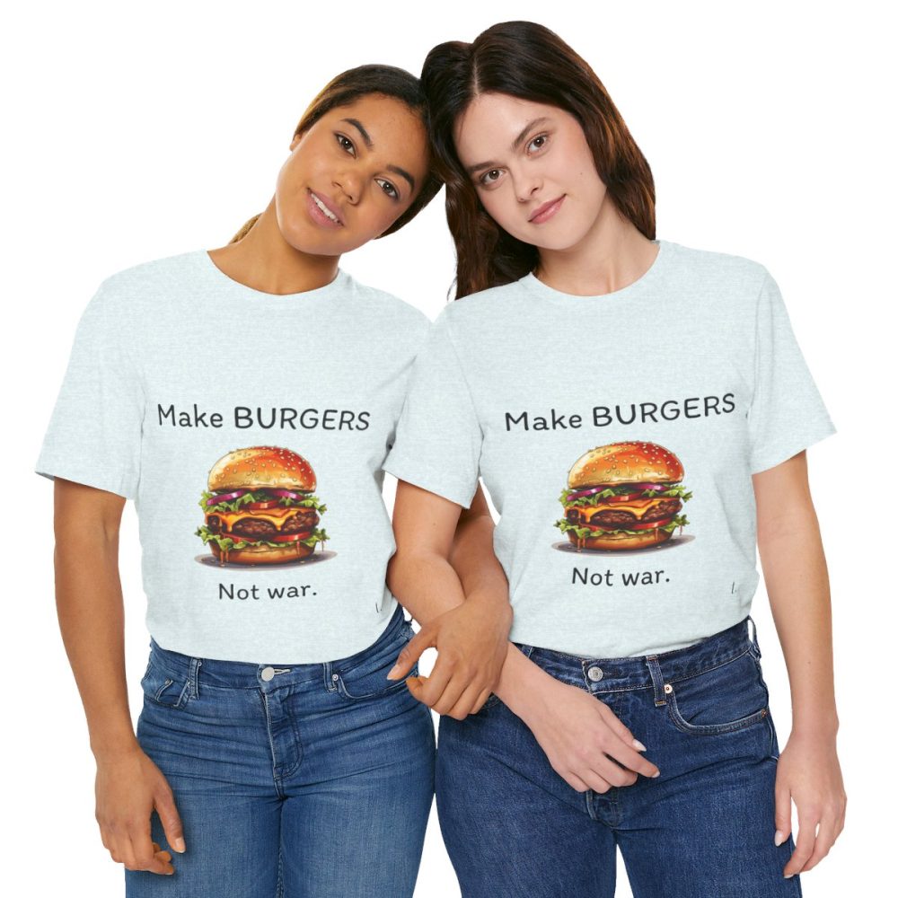 Make Burgers Not War – Unisex T-shirt