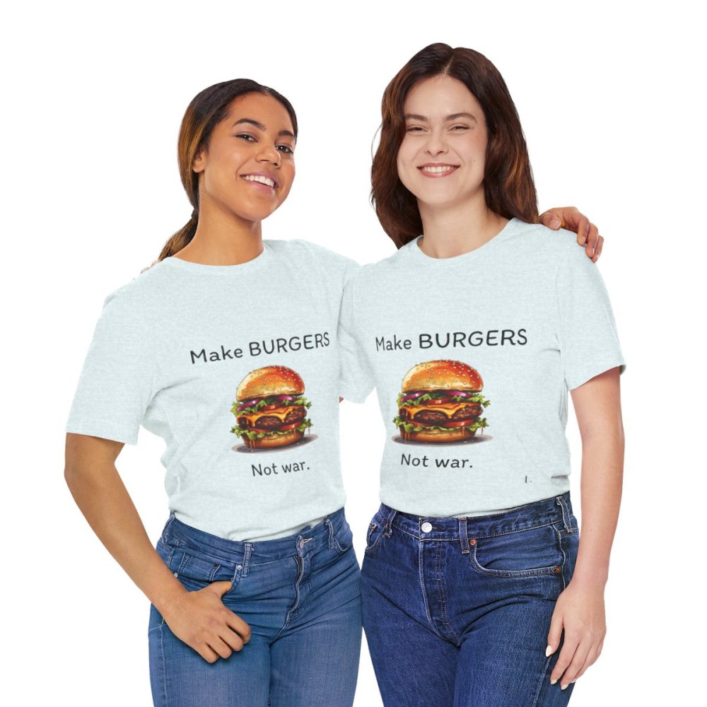 Make Burgers Not War – Unisex T-shirt