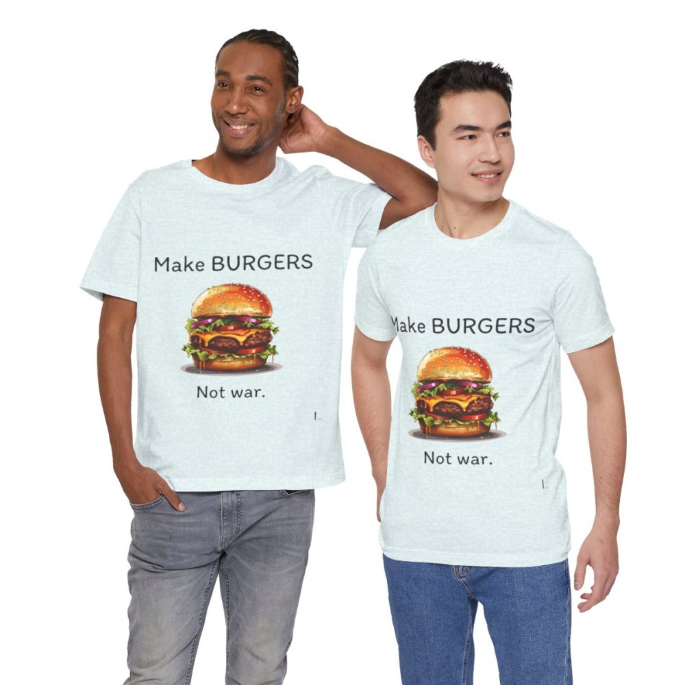 Make Burgers Not War – Unisex T-shirt