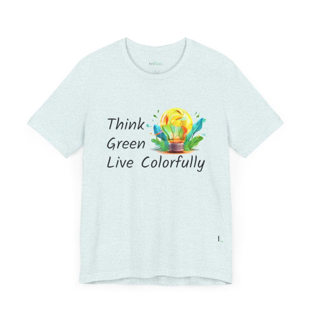 Think Green Live Colorfully – Unisex T-shirt