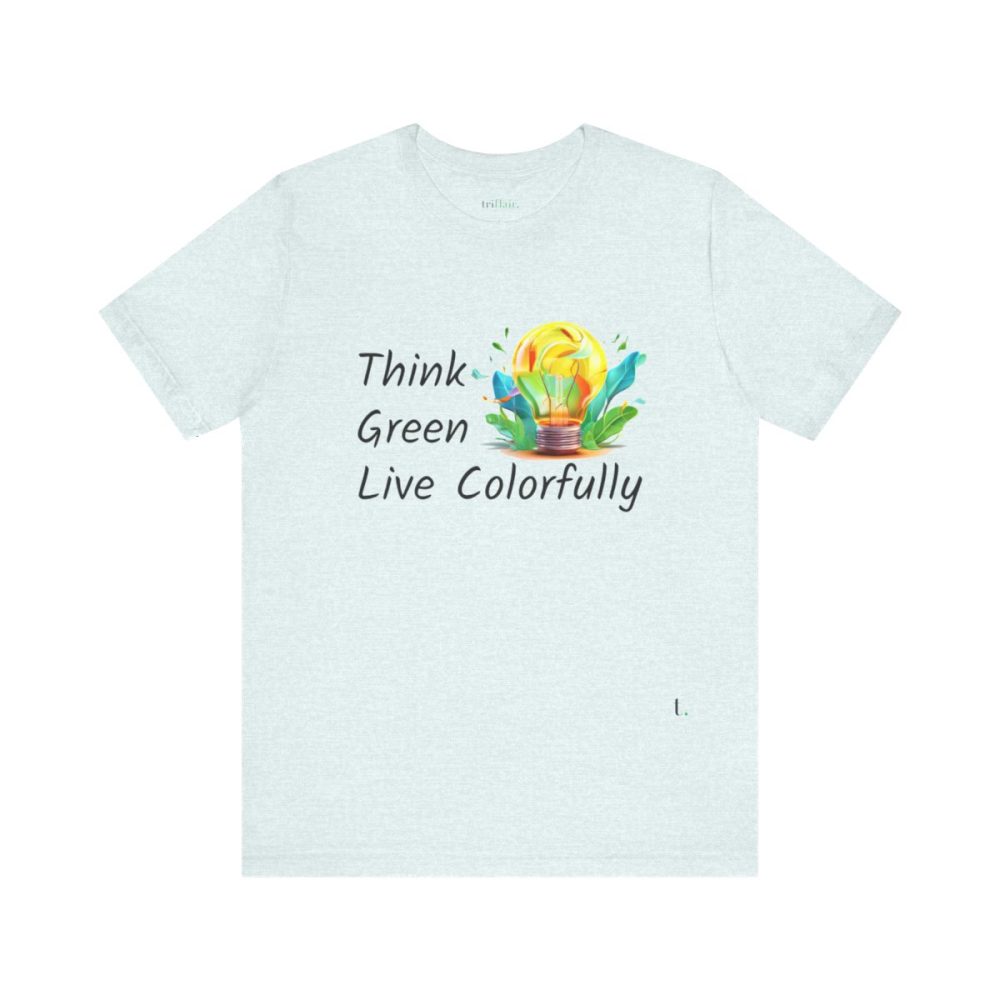 Think Green Live Colorfully – Unisex T-shirt