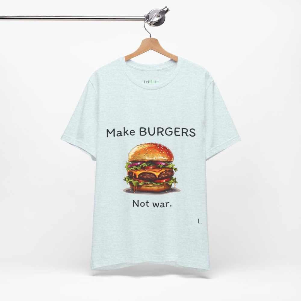 Make Burgers Not War – Unisex T-shirt