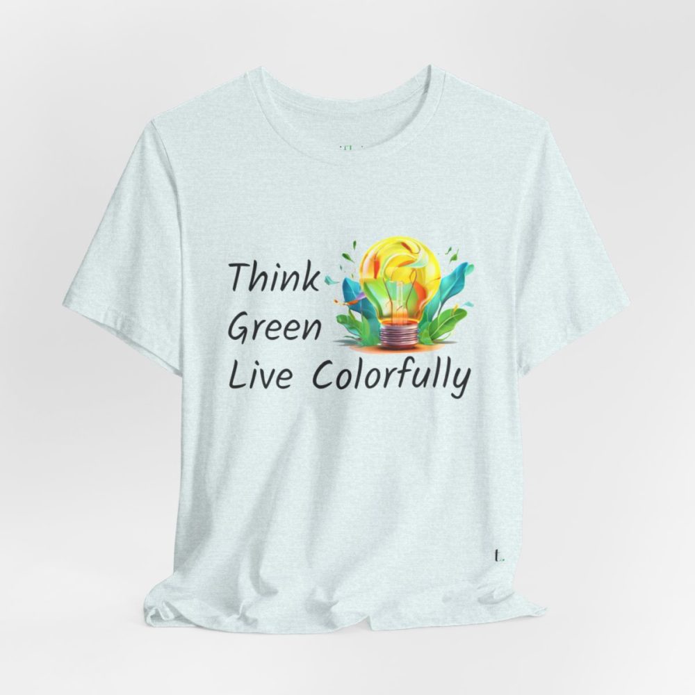 Think Green Live Colorfully – Unisex T-shirt