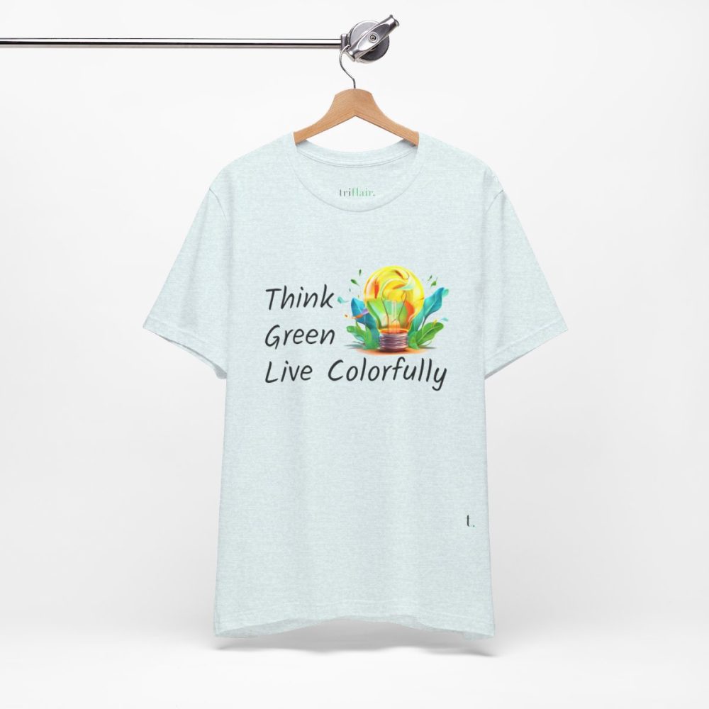 Think Green Live Colorfully – Unisex T-shirt