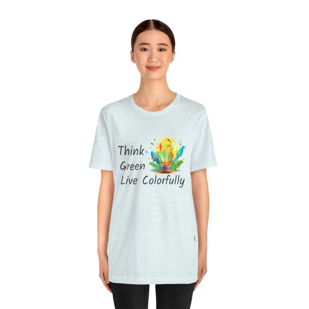 Think Green Live Colorfully – Unisex T-shirt