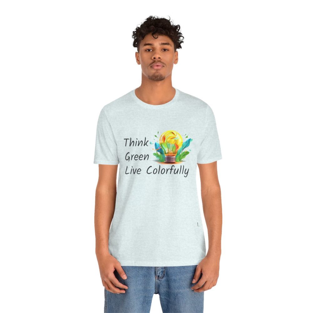 Think Green Live Colorfully – Unisex T-shirt