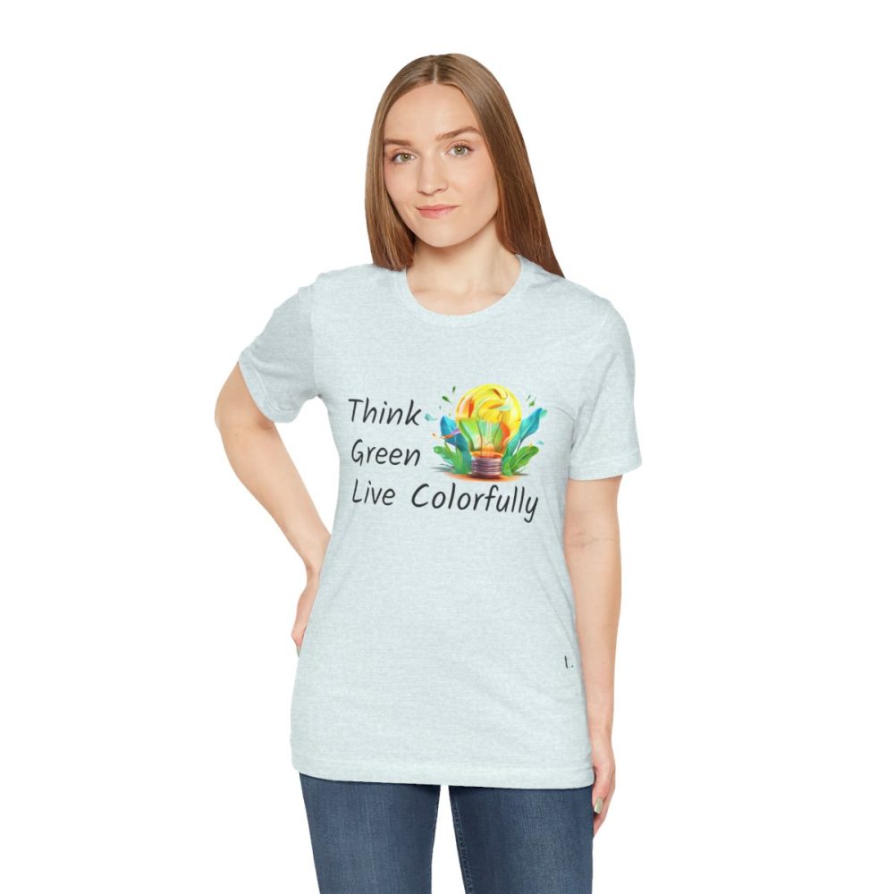 Think Green Live Colorfully – Unisex T-shirt