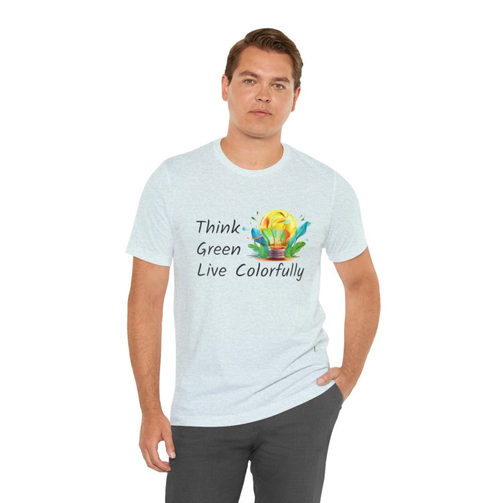 Think Green Live Colorfully – Unisex T-shirt