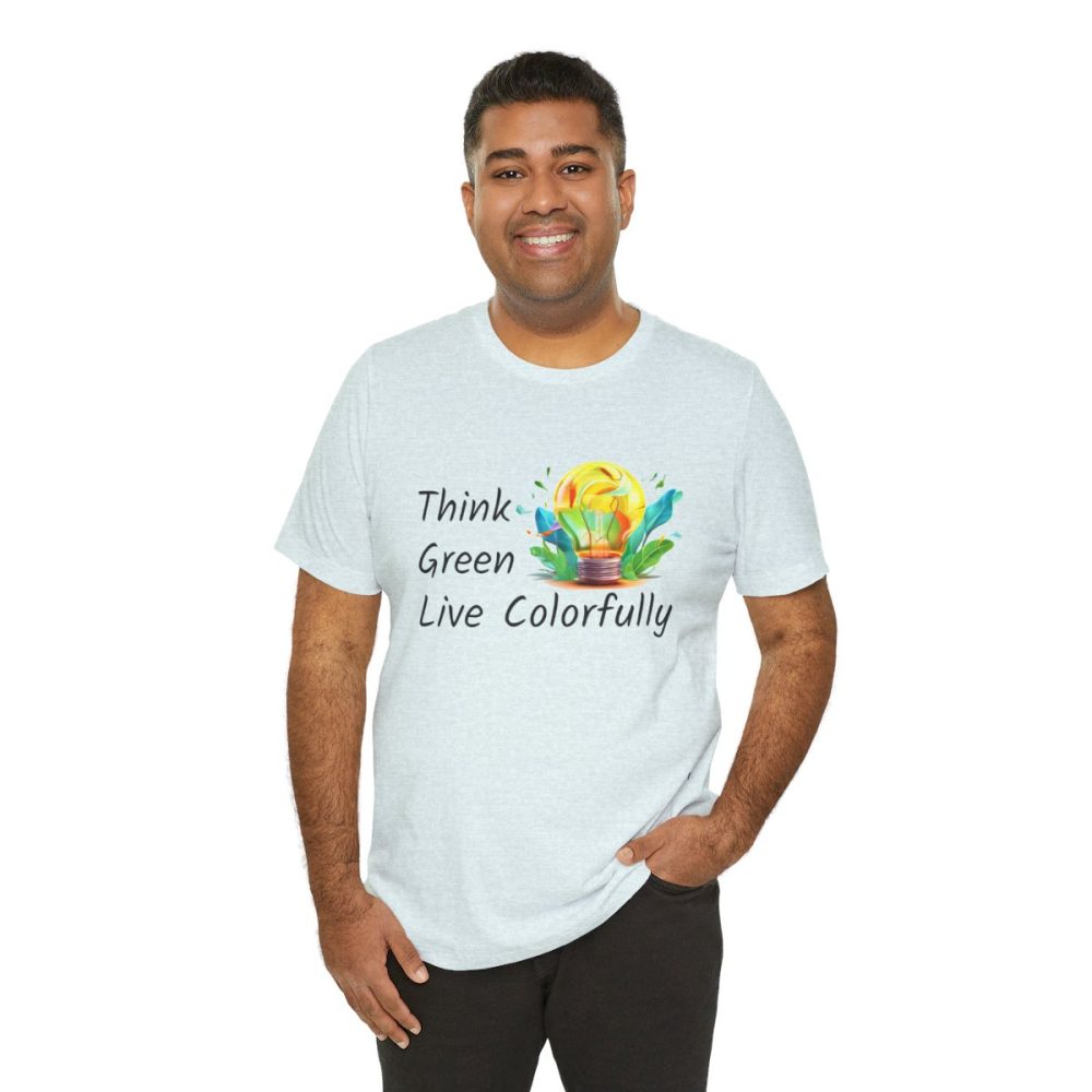 Think Green Live Colorfully – Unisex T-shirt