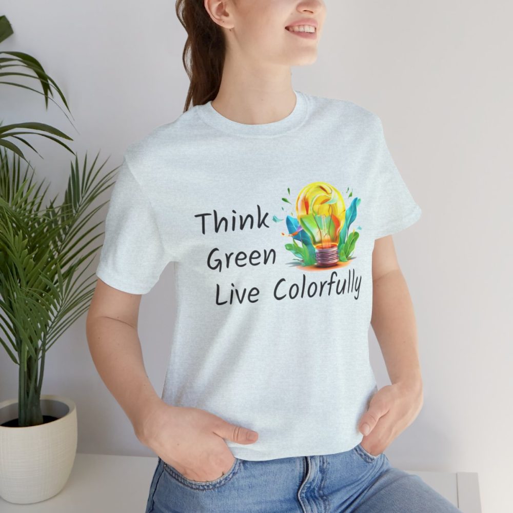 Think Green Live Colorfully – Unisex T-shirt