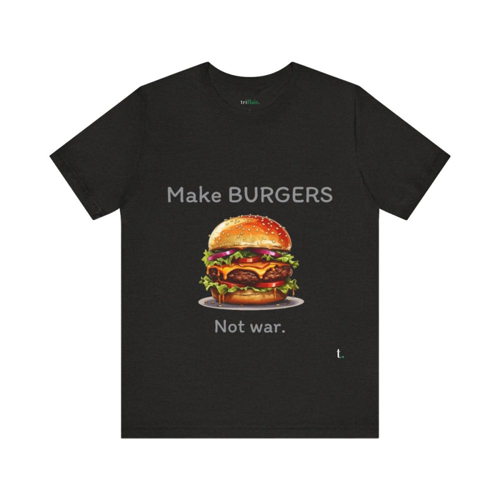 Make Burgers Not War – Unisex T-shirt