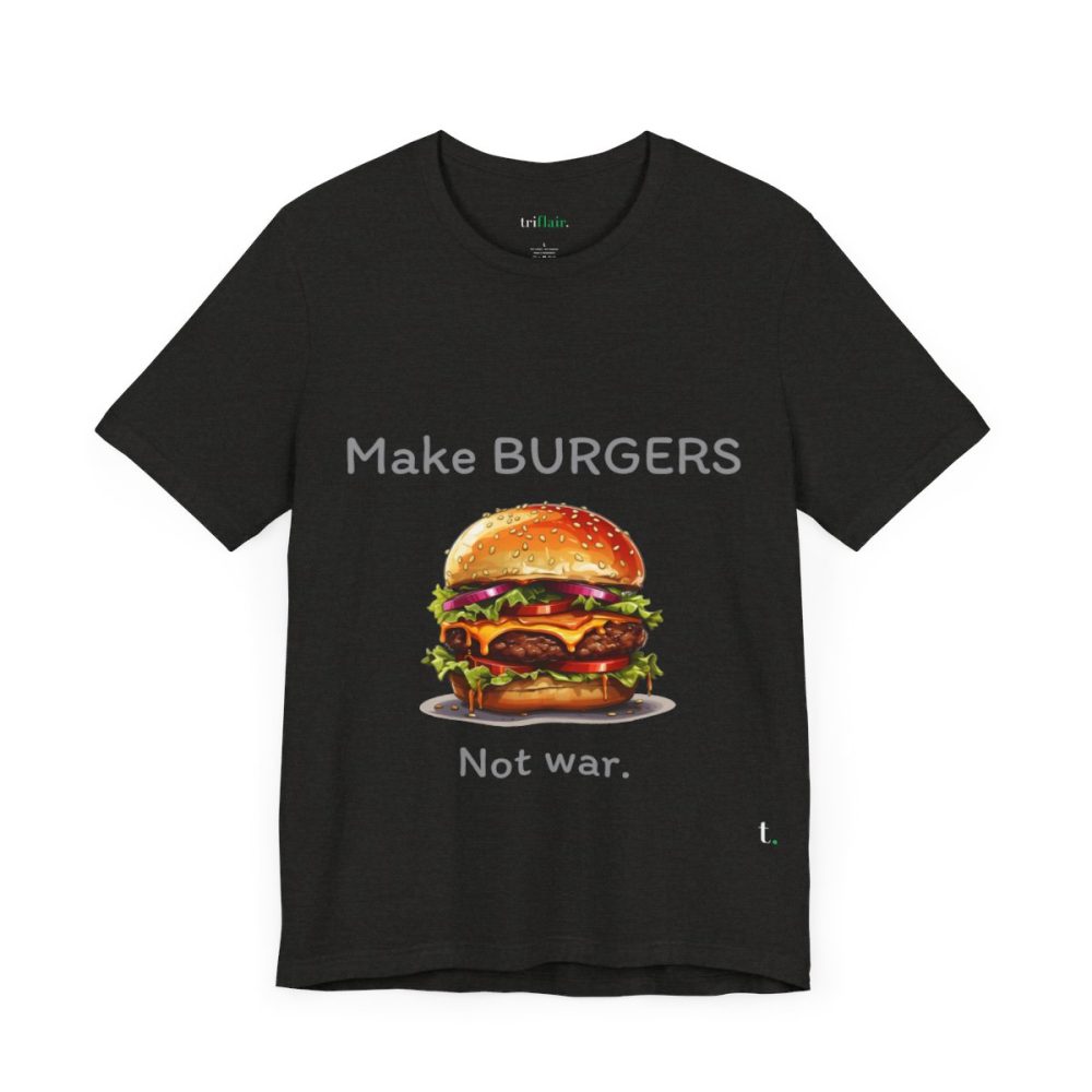 Make Burgers Not War – Unisex T-shirt