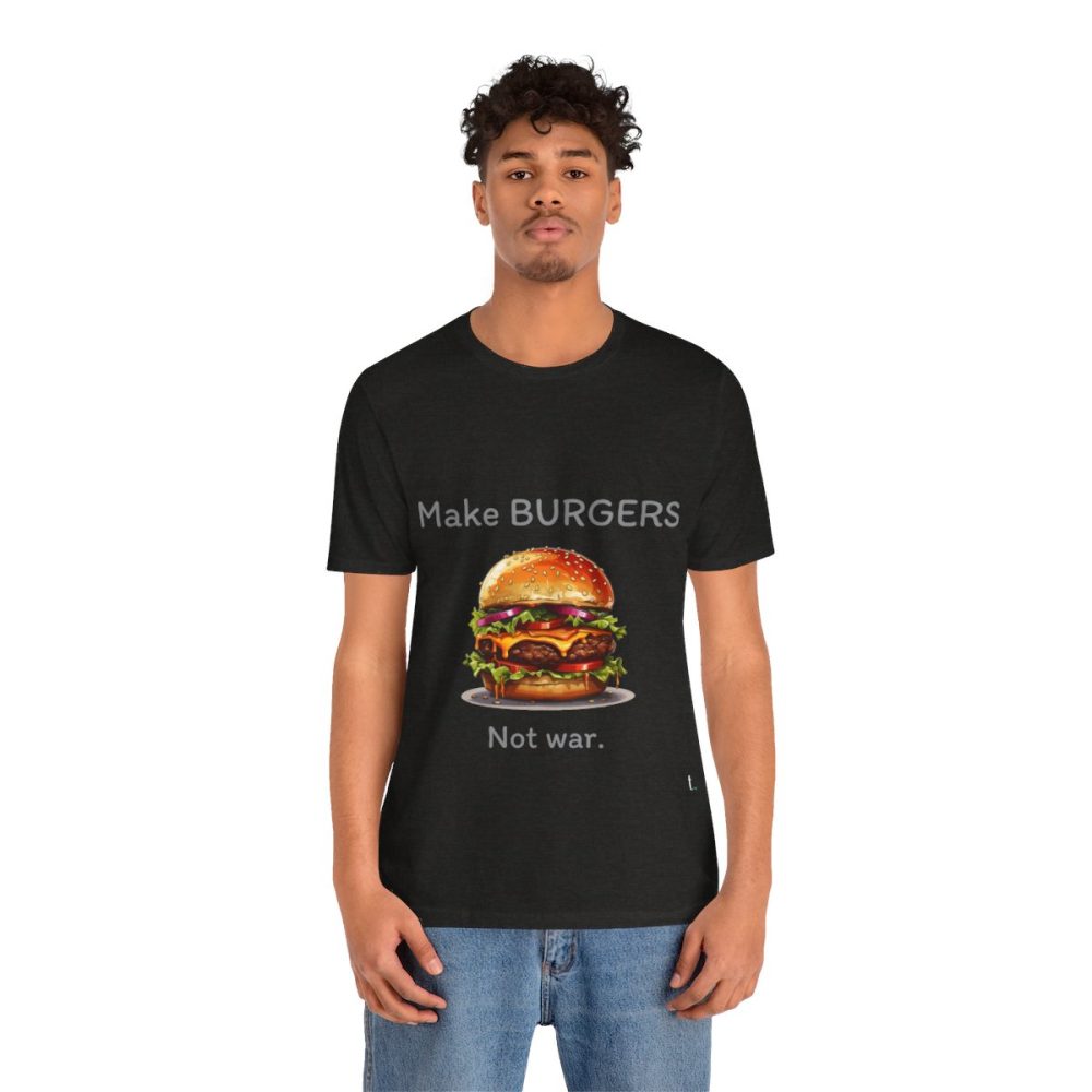 Make Burgers Not War – Unisex T-shirt