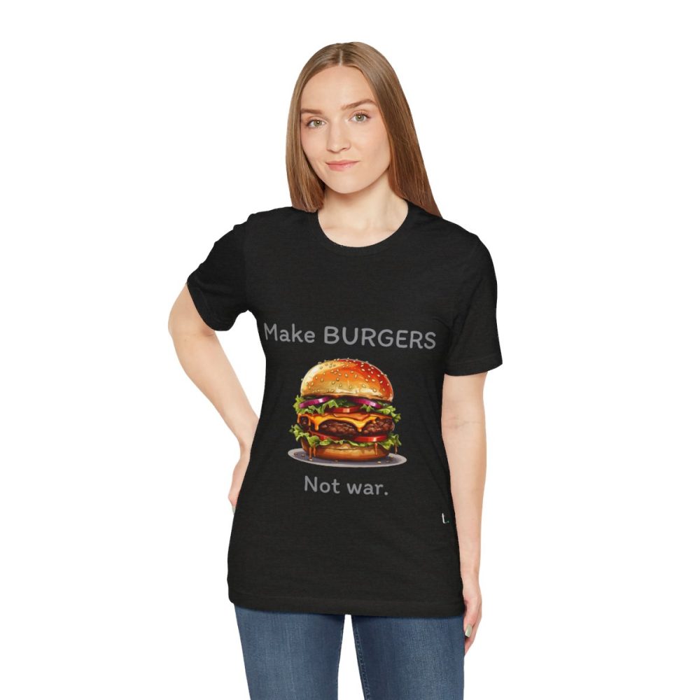 Make Burgers Not War – Unisex T-shirt