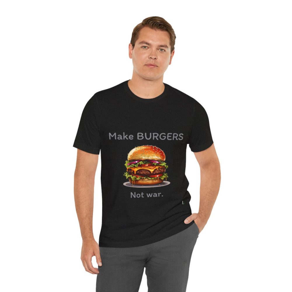 Make Burgers Not War – Unisex T-shirt