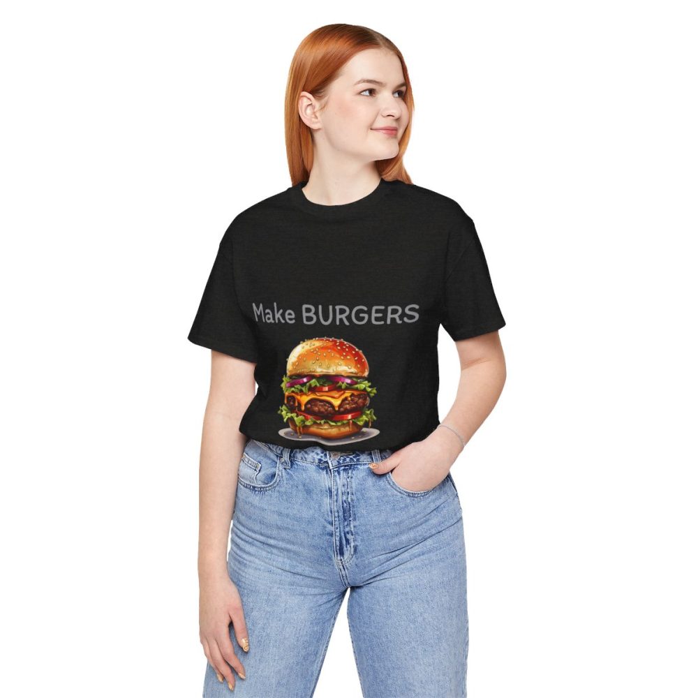 Make Burgers Not War – Unisex T-shirt