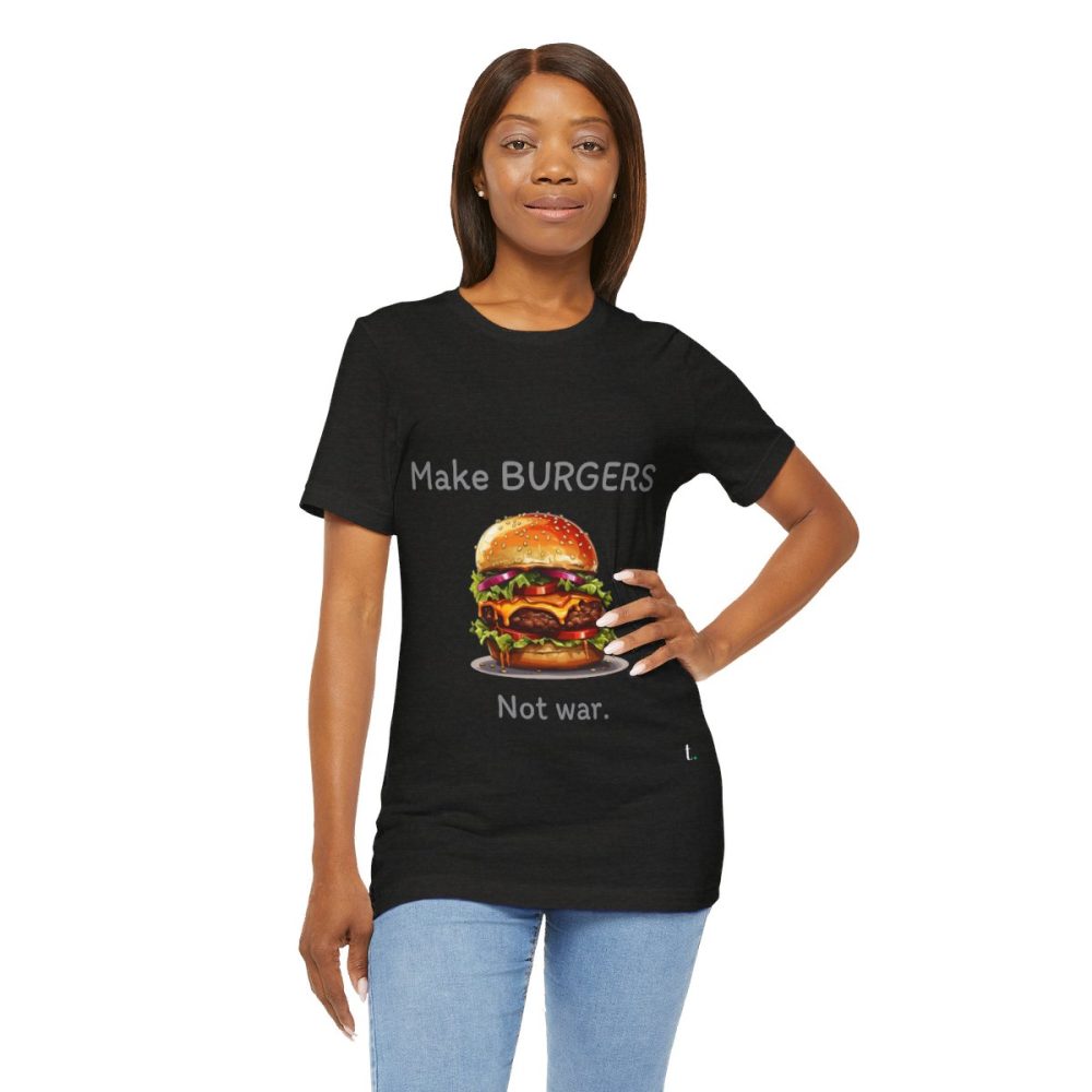 Make Burgers Not War – Unisex T-shirt