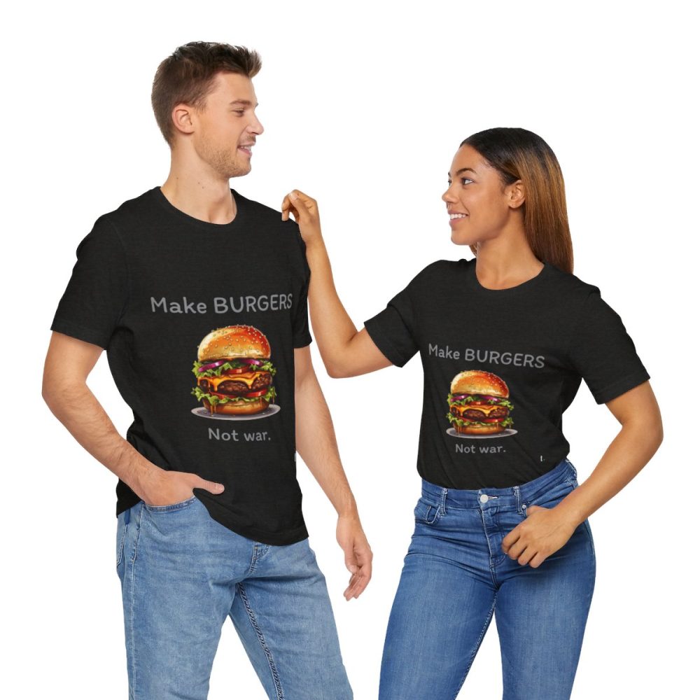 Make Burgers Not War – Unisex T-shirt