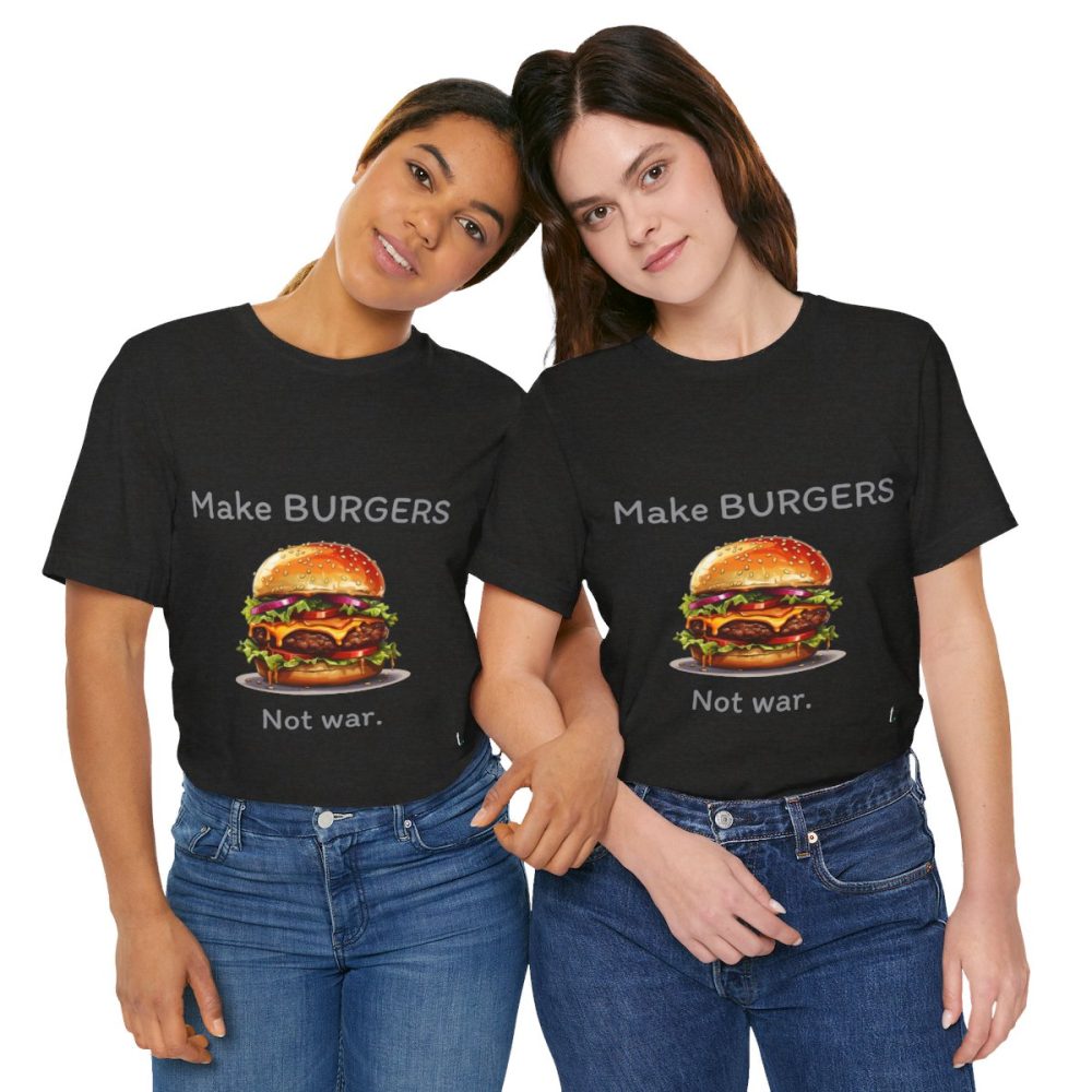 Make Burgers Not War – Unisex T-shirt