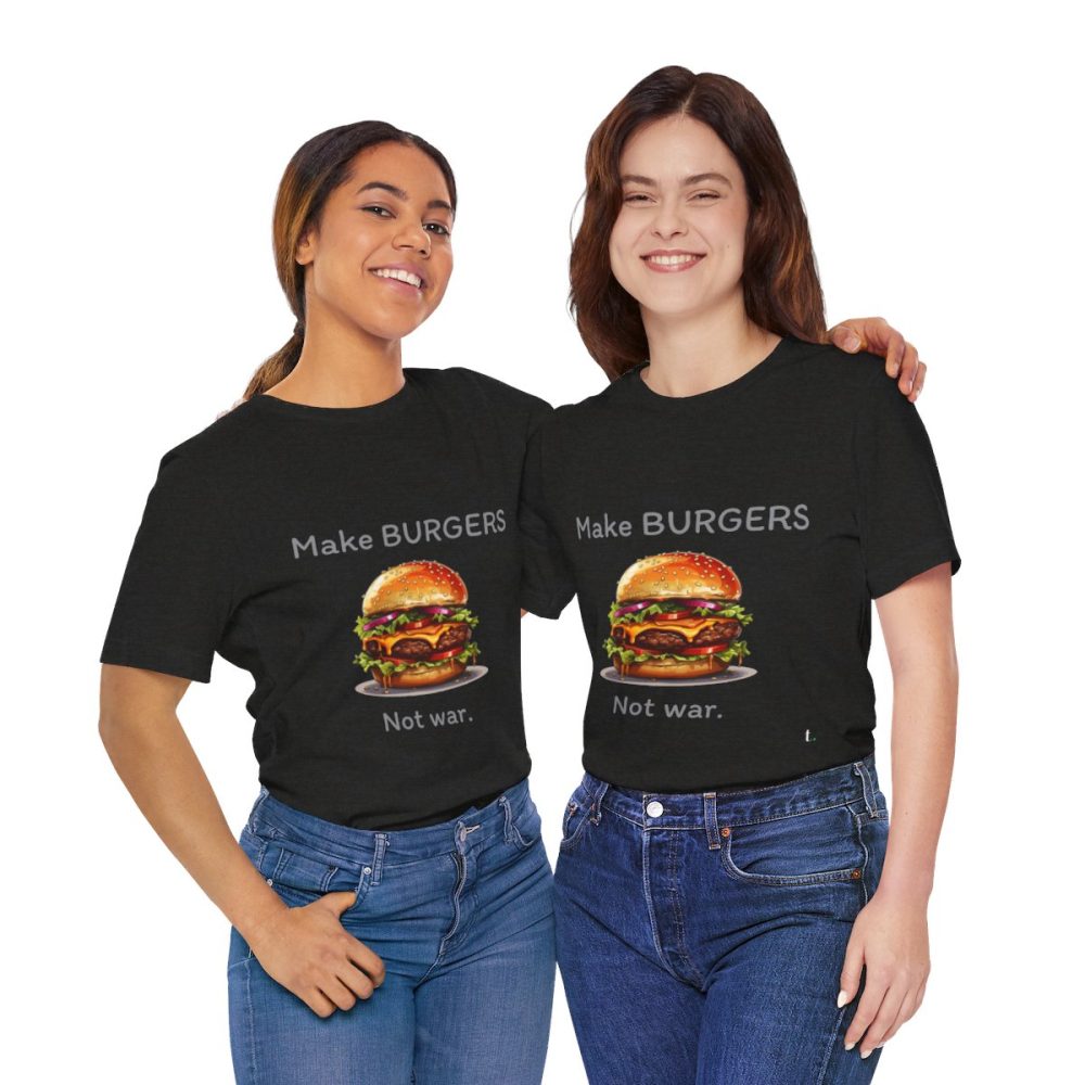 Make Burgers Not War – Unisex T-shirt