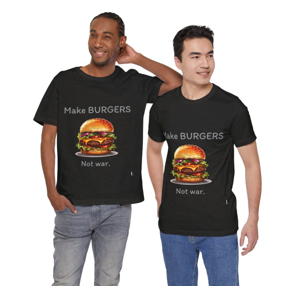 Make Burgers Not War – Unisex T-shirt