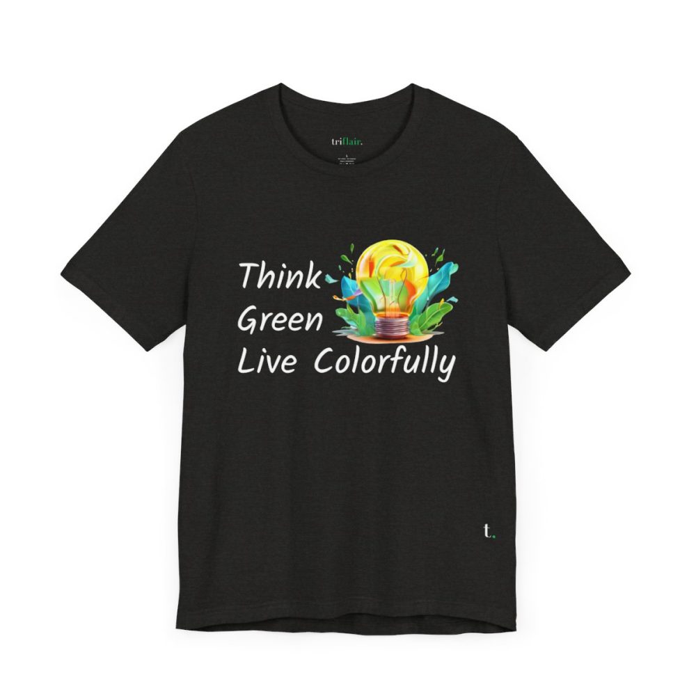 Think Green Live Colorfully – Unisex T-shirt