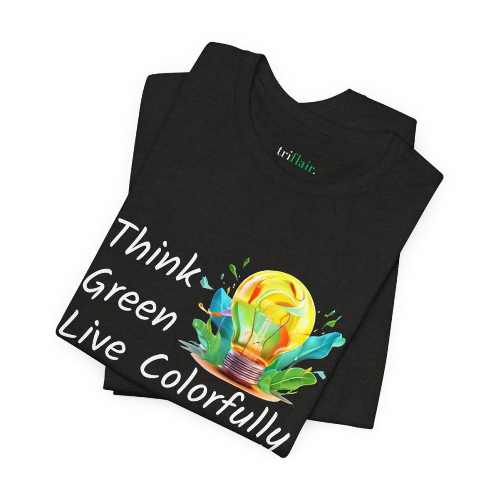 Think Green Live Colorfully – Unisex T-shirt