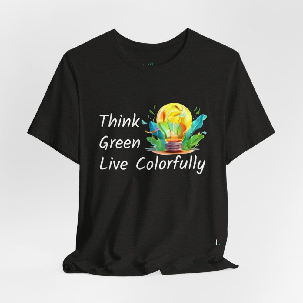 Think Green Live Colorfully – Unisex T-shirt