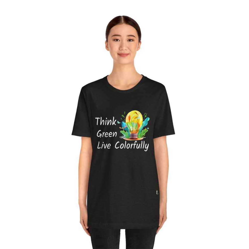 Think Green Live Colorfully – Unisex T-shirt