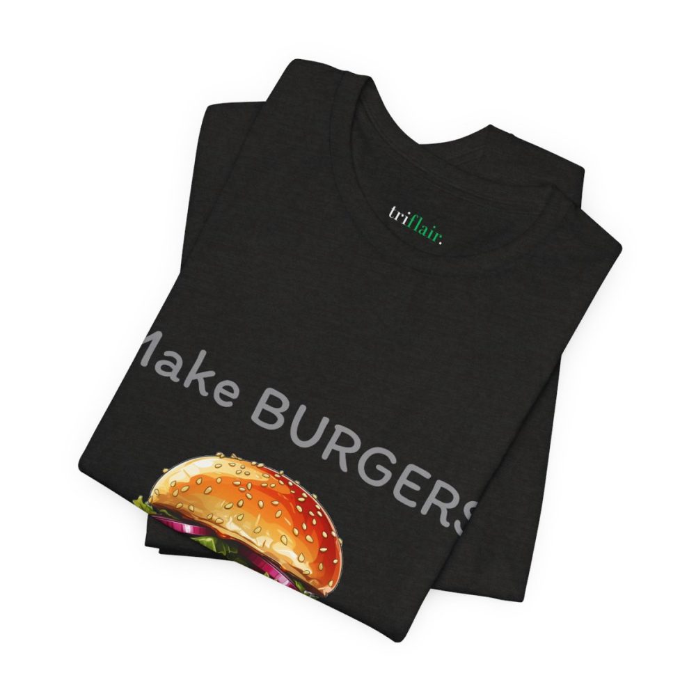 Make Burgers Not War – Unisex T-shirt