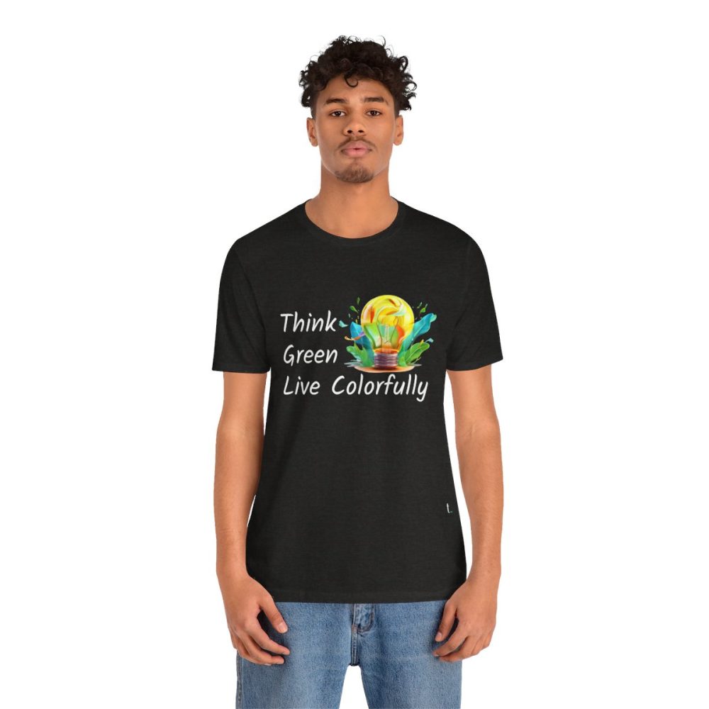 Think Green Live Colorfully – Unisex T-shirt