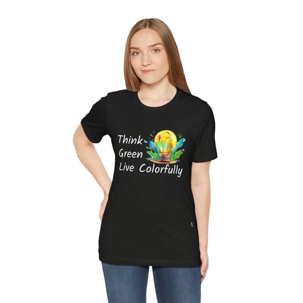 Think Green Live Colorfully – Unisex T-shirt