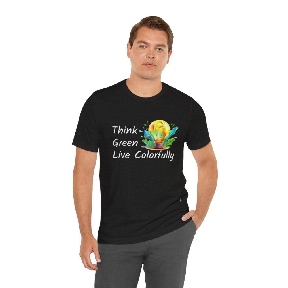 Think Green Live Colorfully – Unisex T-shirt