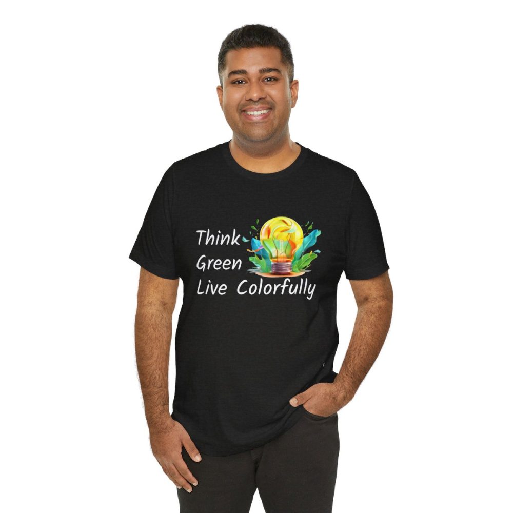 Think Green Live Colorfully – Unisex T-shirt