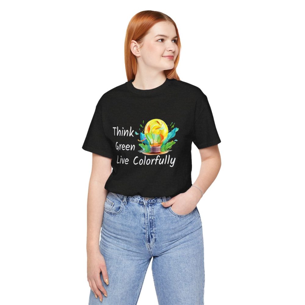 Think Green Live Colorfully – Unisex T-shirt