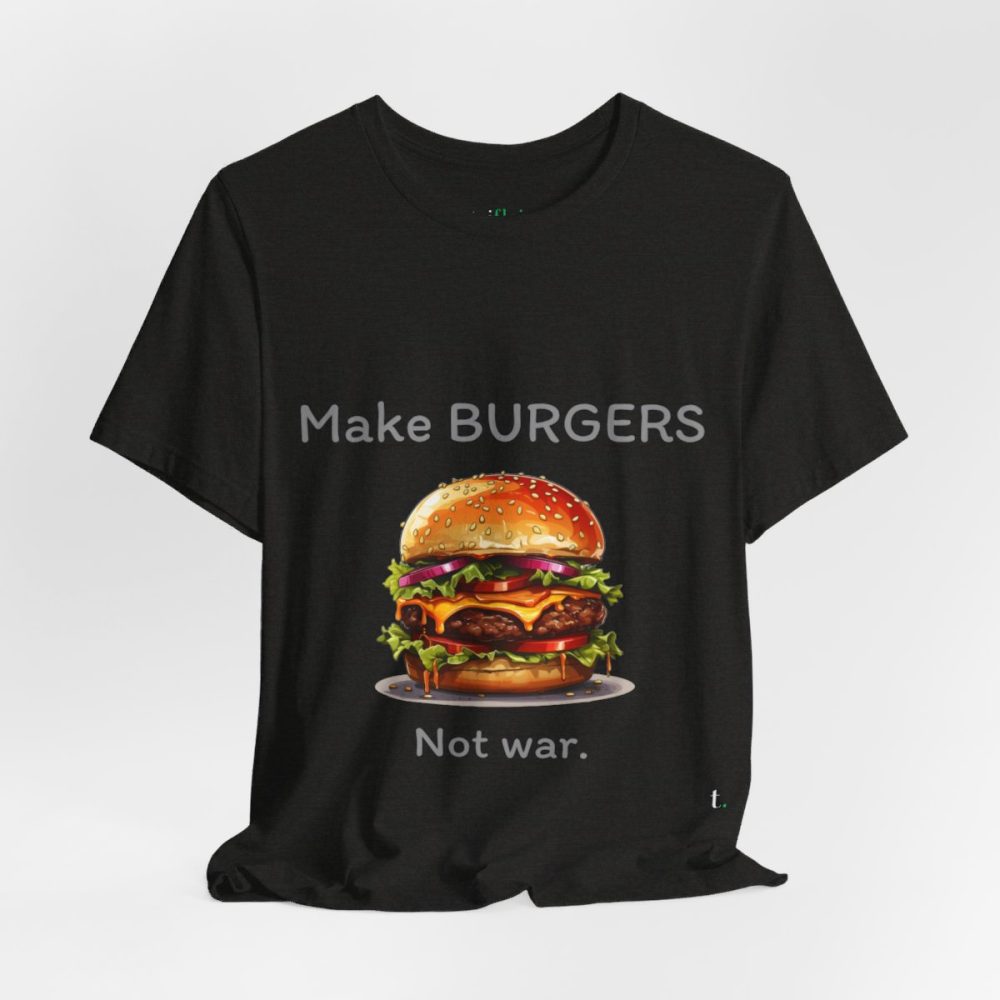 Make Burgers Not War – Unisex T-shirt