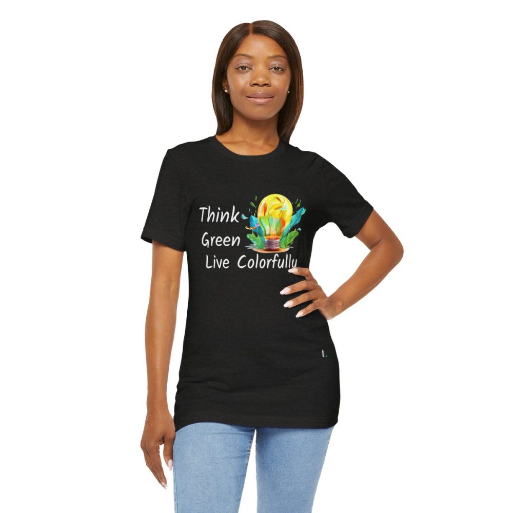 Think Green Live Colorfully – Unisex T-shirt