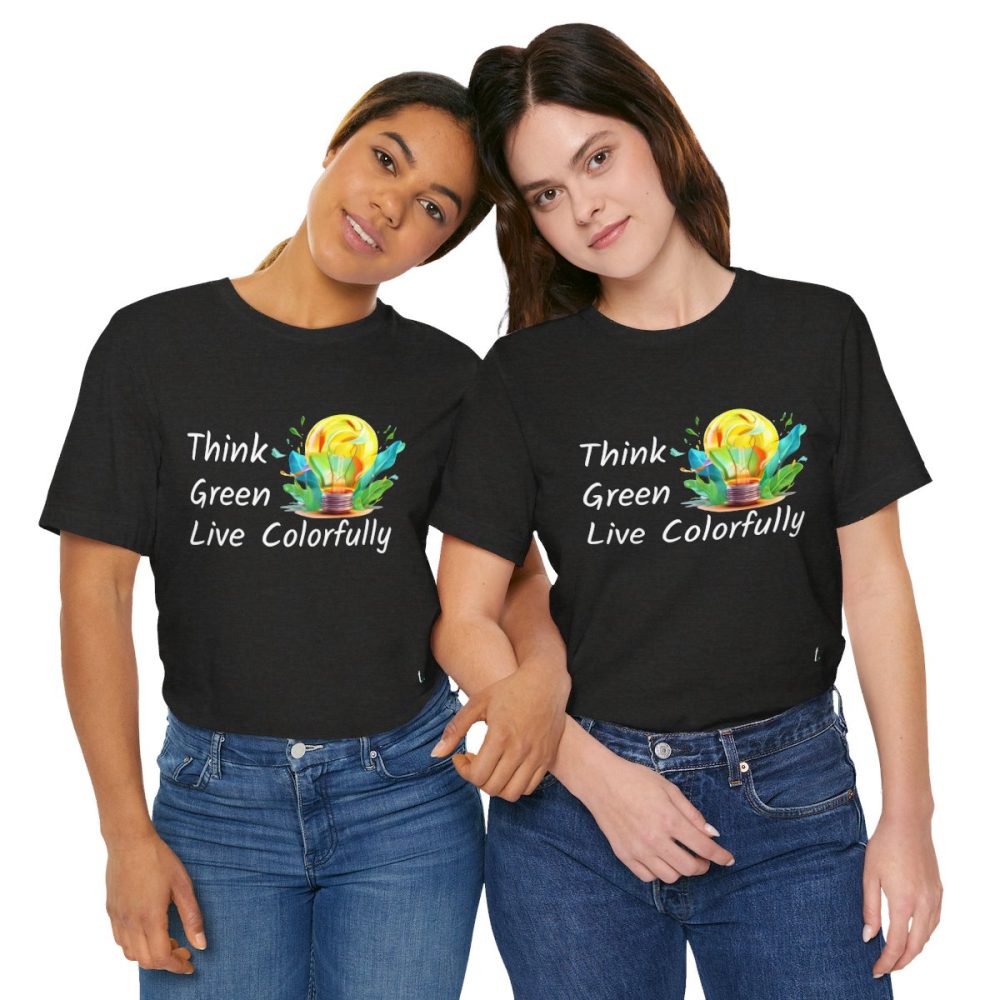 Think Green Live Colorfully – Unisex T-shirt