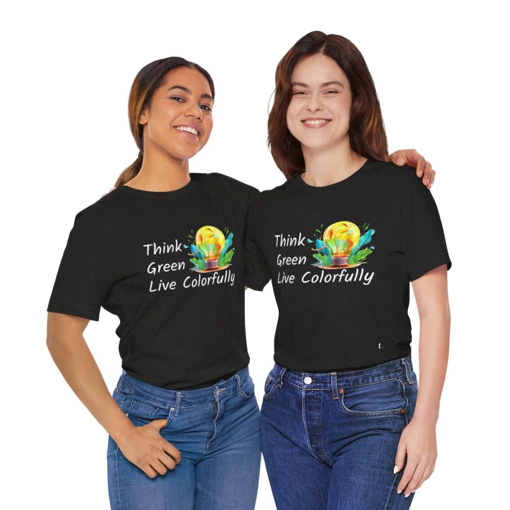 Think Green Live Colorfully – Unisex T-shirt