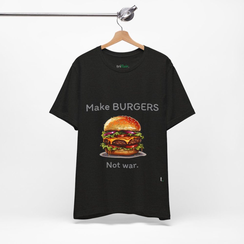 Make Burgers Not War – Unisex T-shirt