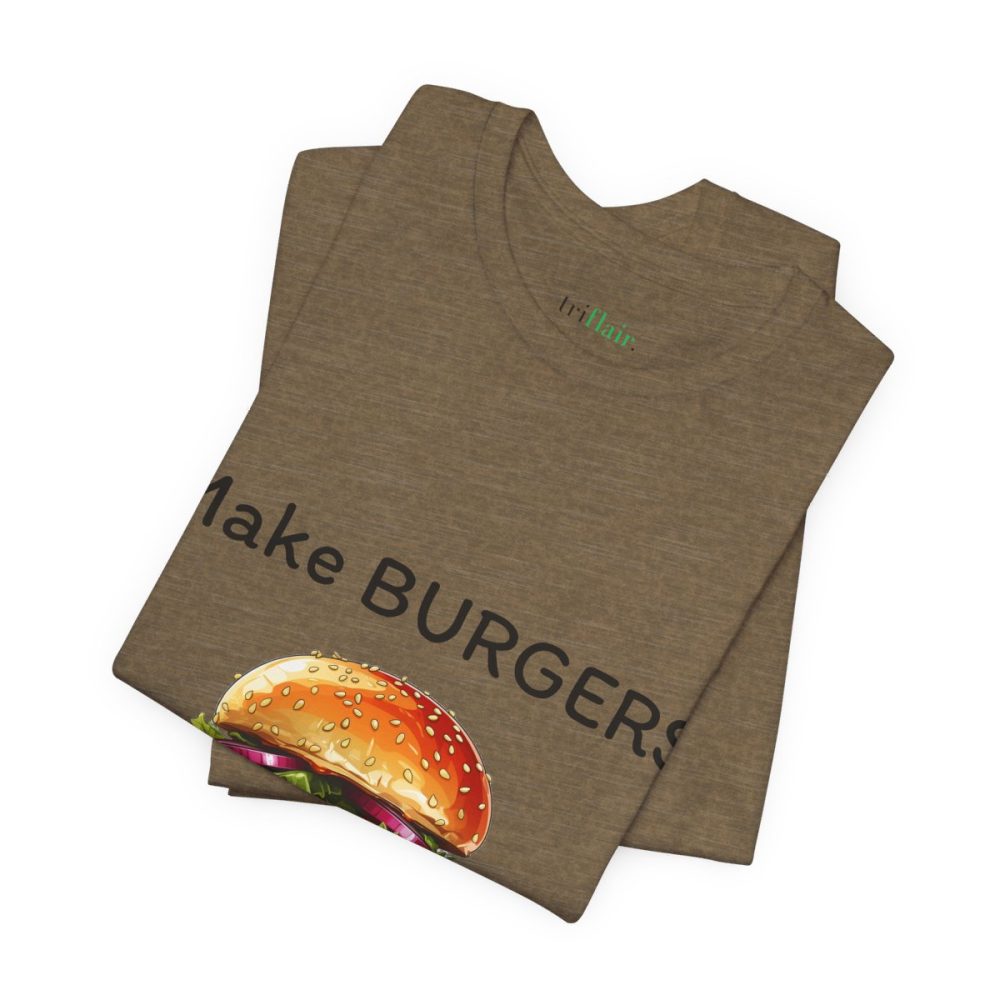 Make Burgers Not War – Unisex T-shirt