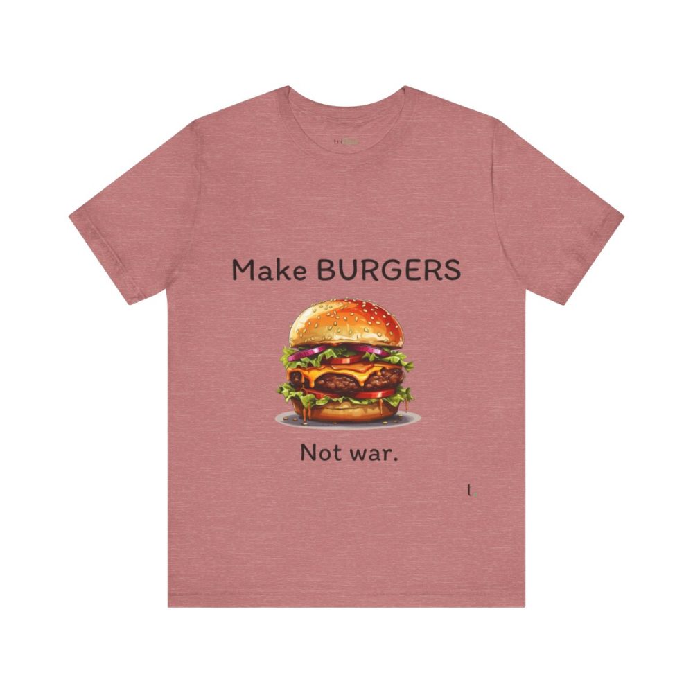 Make Burgers Not War – Unisex T-shirt