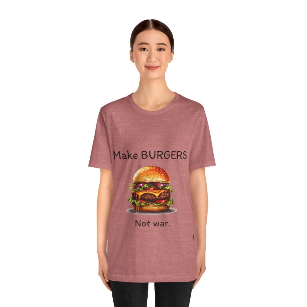 Make Burgers Not War – Unisex T-shirt