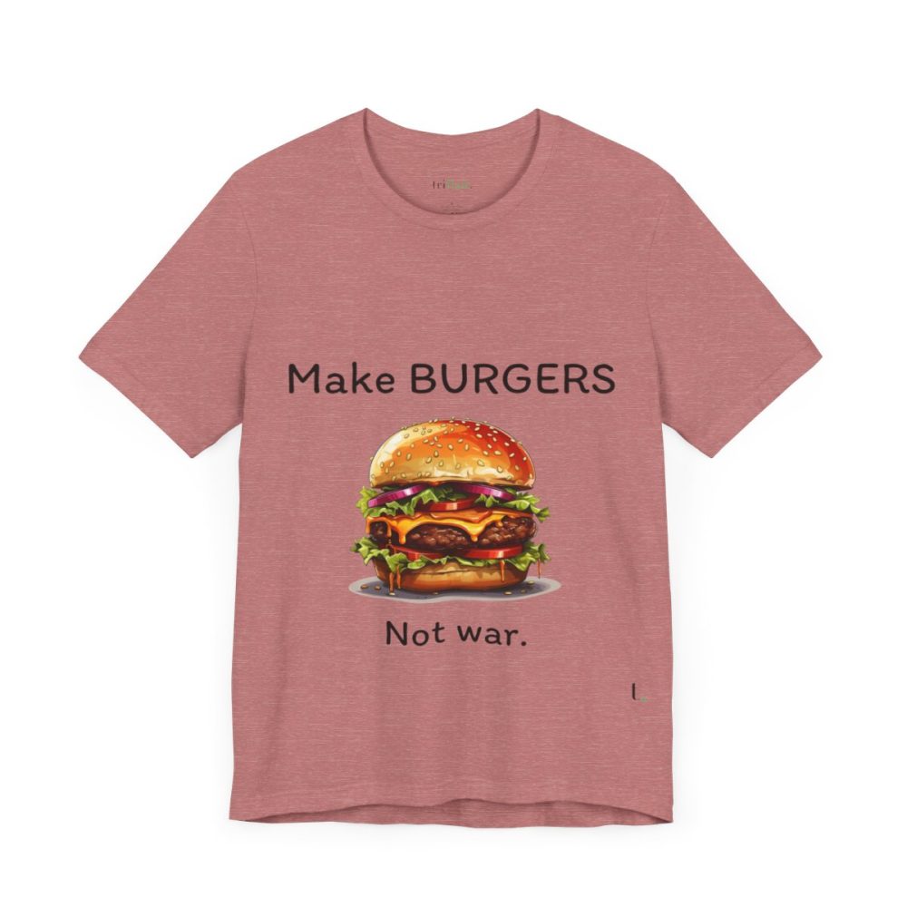 Make Burgers Not War – Unisex T-shirt