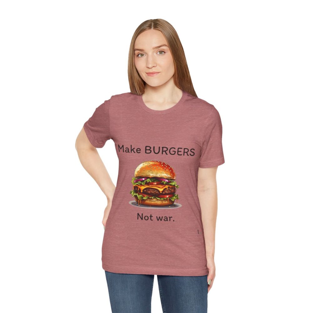 Make Burgers Not War – Unisex T-shirt