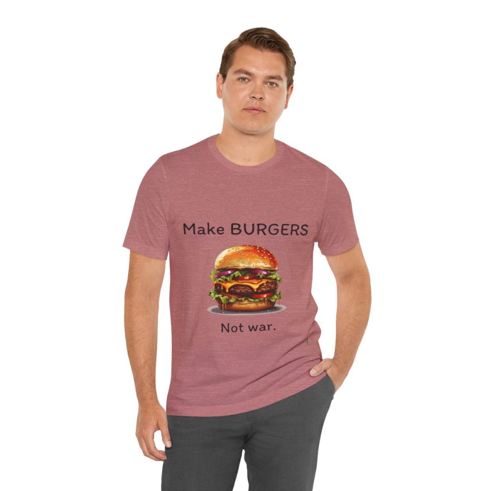 Make Burgers Not War – Unisex T-shirt