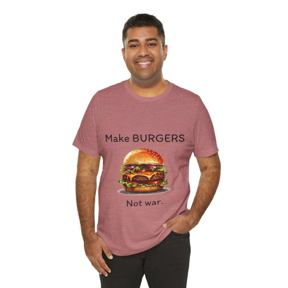 Make Burgers Not War – Unisex T-shirt