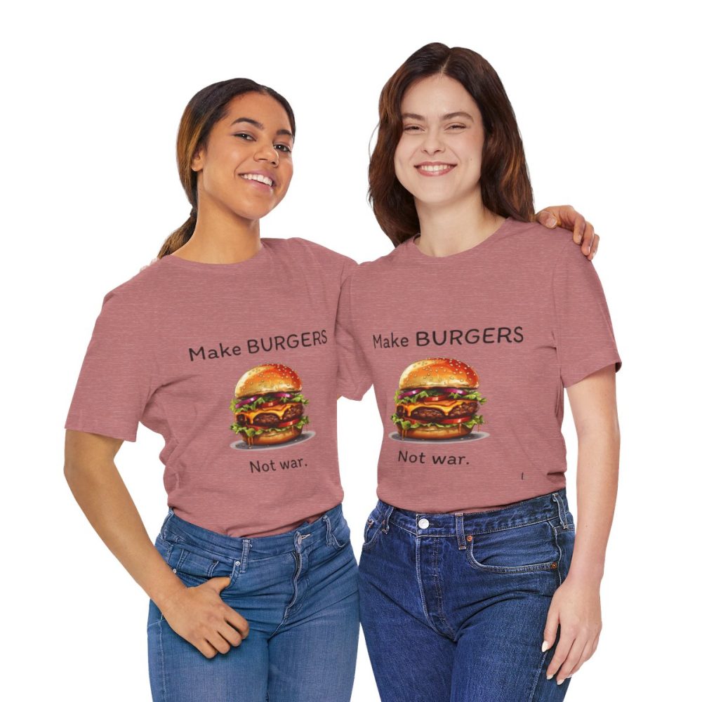 Make Burgers Not War – Unisex T-shirt