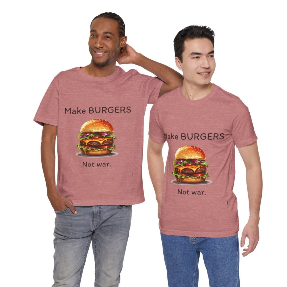 Make Burgers Not War – Unisex T-shirt